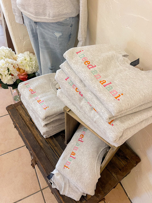 “I Need an Alani” Embroidered Heather Gray Sweatshirt